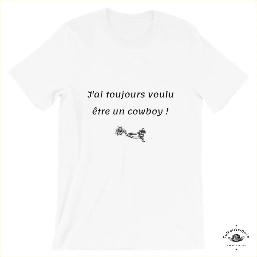 T-Shirt J'Ai Toujours Voulu Etre Un Cowboy