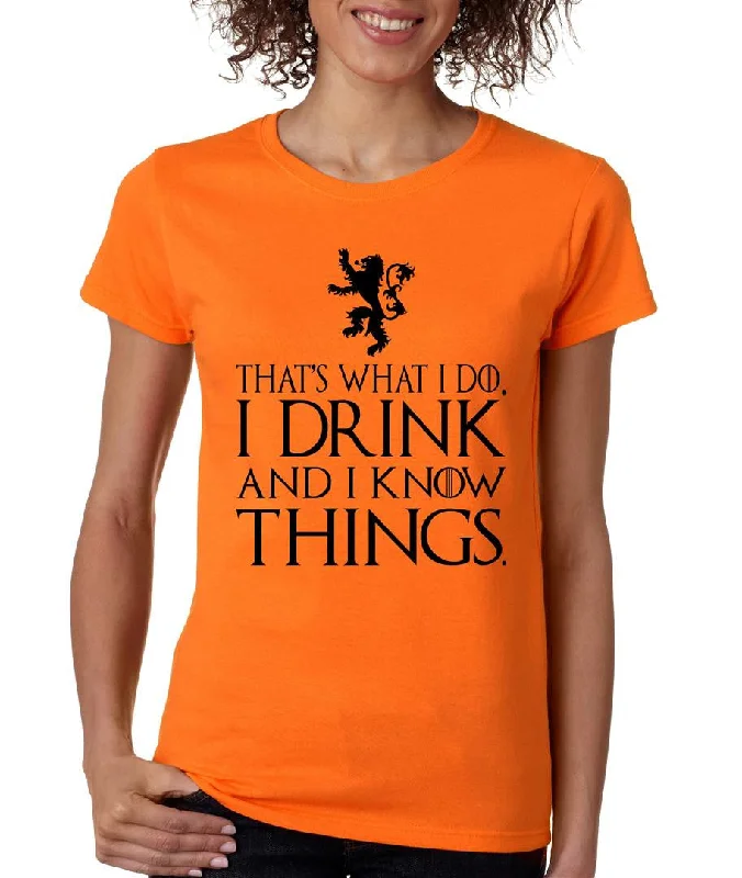 That What I Do I Drink And I Know Things womens t-shirt