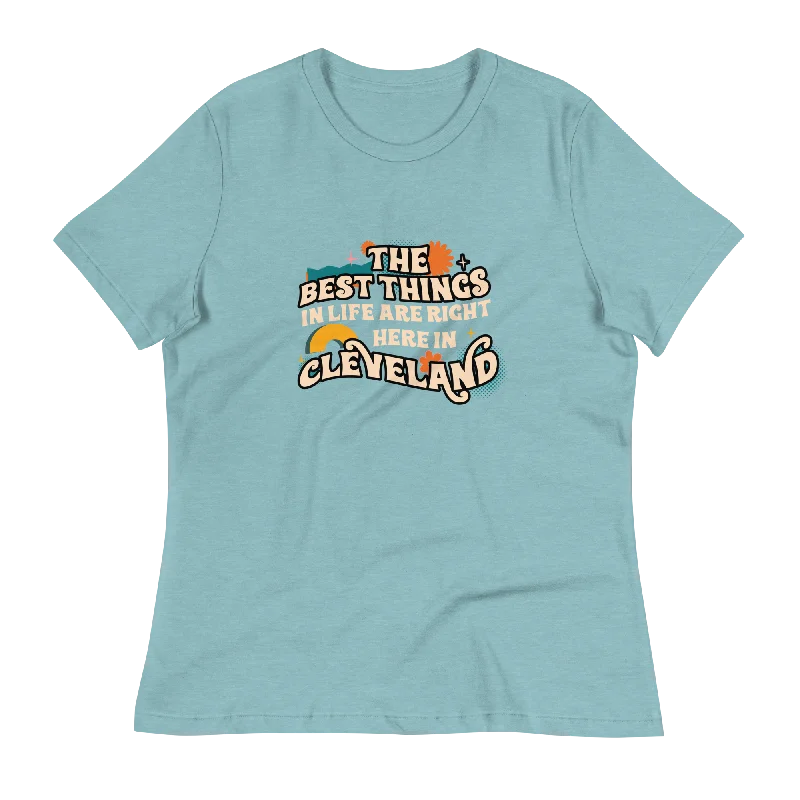 The Best Things in Life Are Right Here in Cleveland Women's T-Shirt