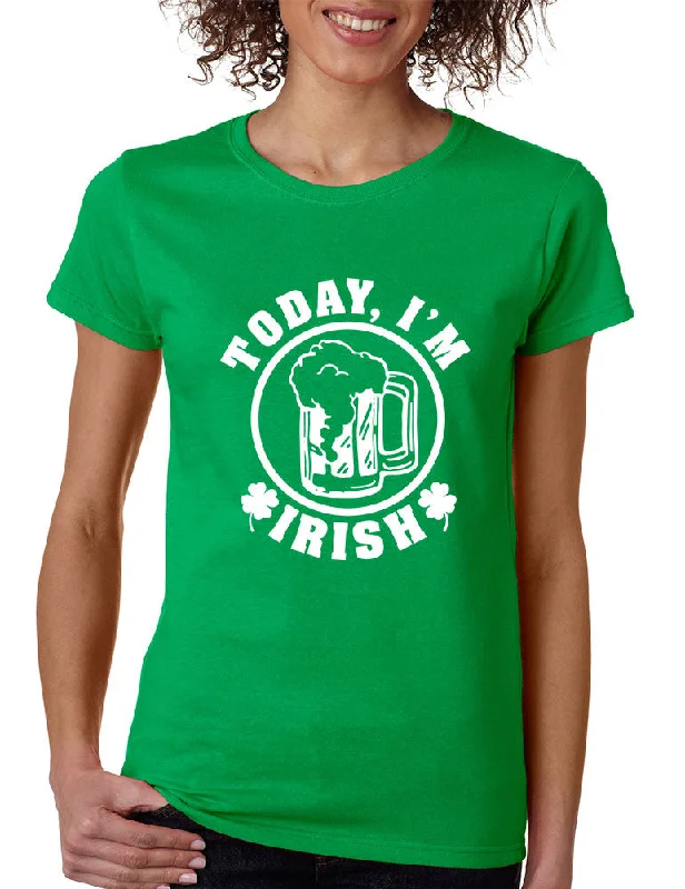 Today I'm Irish women t-shirt saint patricks day