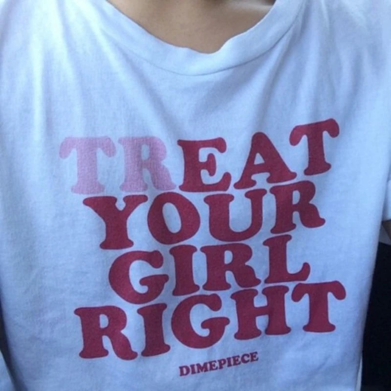 Treat Your Girl Right T-Shirt Machine Wash Dry Clean Hand Wash