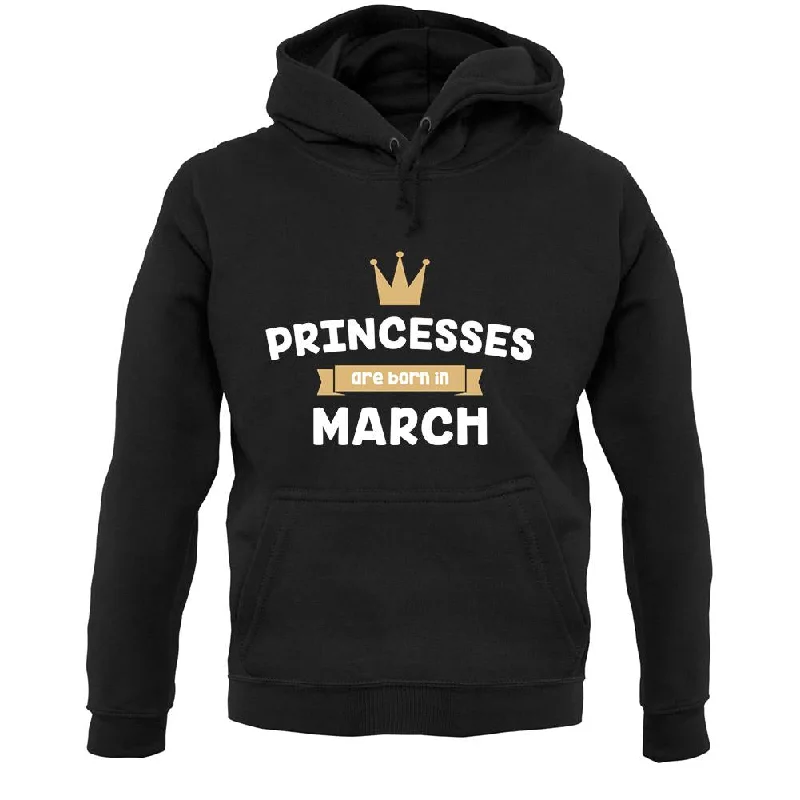 Princesses Are Born In March Unisex Hoodie